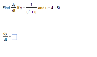 Find if y =
dt
dy
dt
11
1
2
u+u
and u = 4 + 5t.