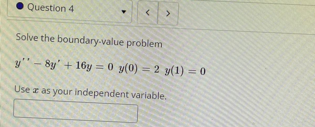 ●Question 4
Solve the boundary-value problem
y'" – 8y' + 16y = 0 y(0) = 2 y(1) = 0
Use a as your independent variable.
