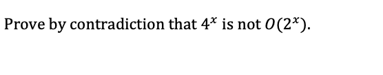 Prove by contradiction that 4* is not 0 (2x).