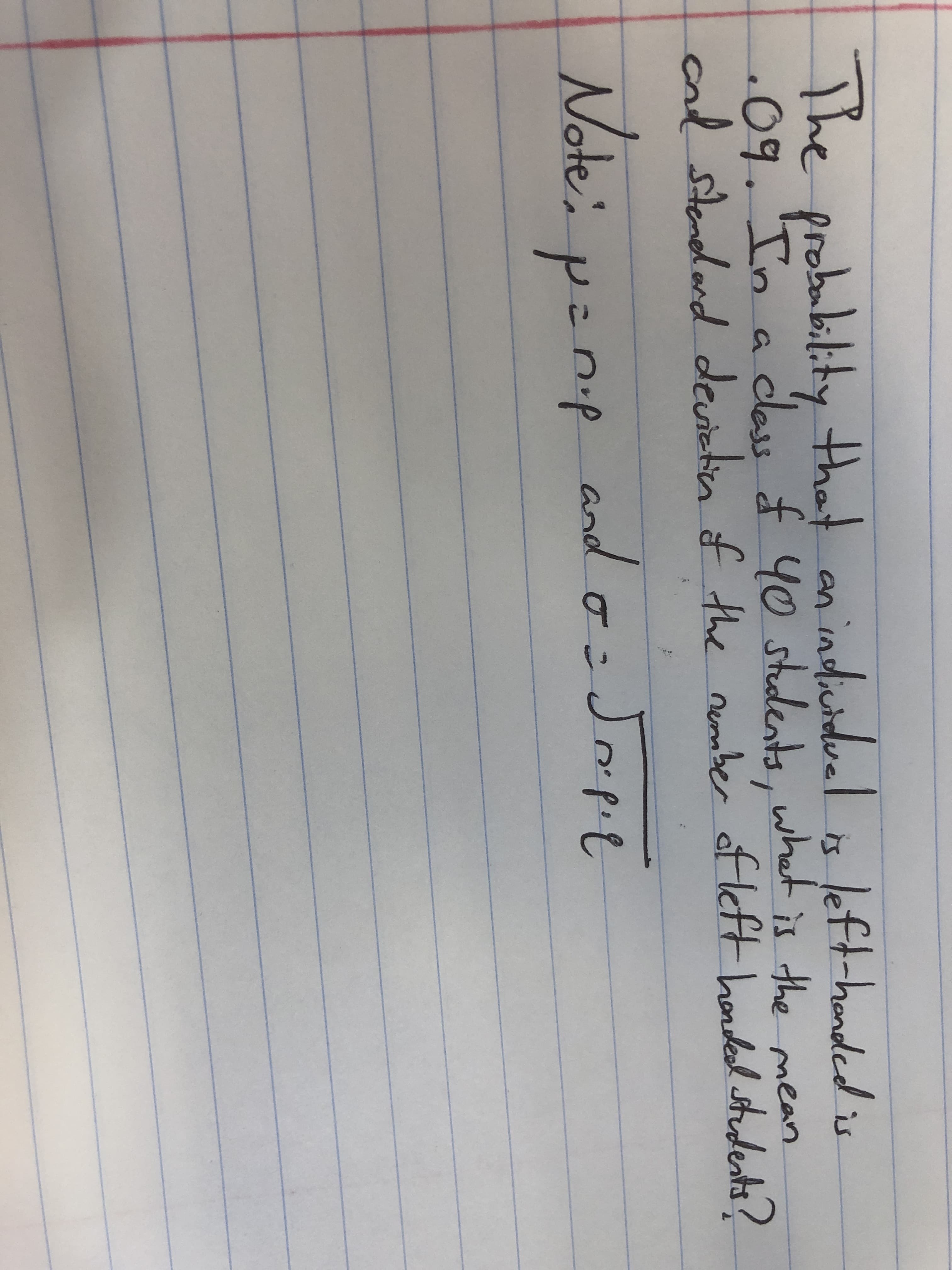 The prbukelty
09. Tn
cal slandl acd deviebin f the numter af left hadal hdeks?
that an indiudeal
class f Yo shdents, w
left-handed is
hat is the mmean
ofleft hodal stdents
Note:
and Japt
penip
