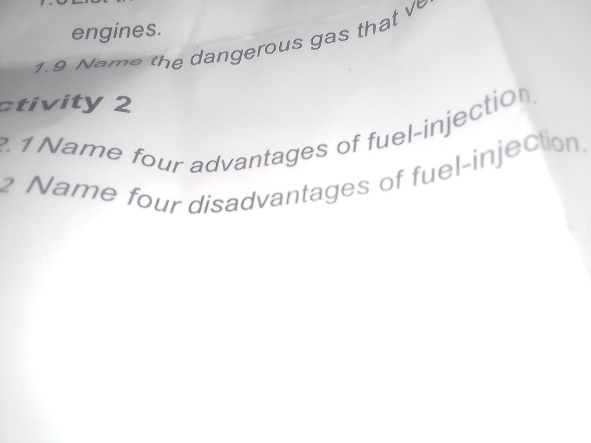 engines.
1.9 Name the dangerous gas
that v
ctivity 2
2 Name four
disadvantages of fuel-injection.
