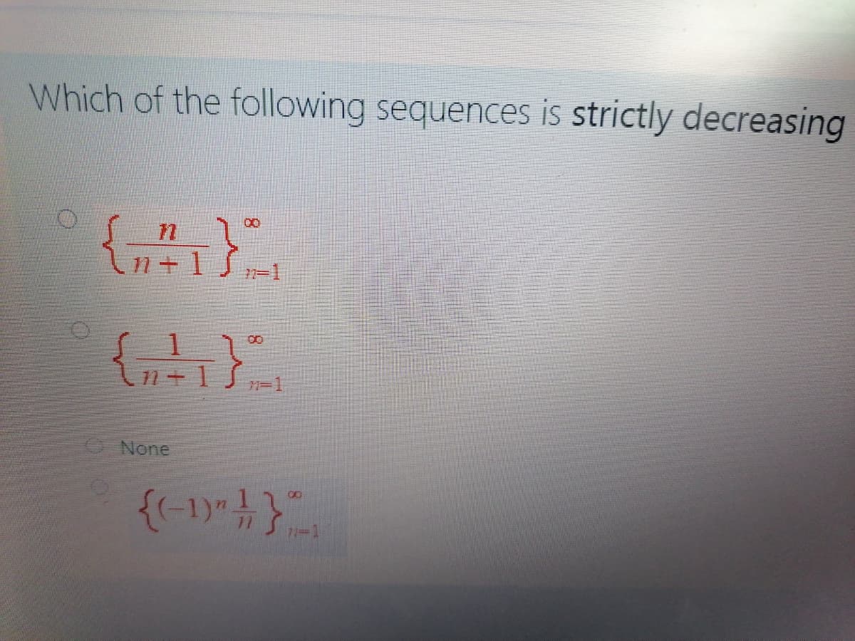 Which of the following sequences is strictly decreasing
n+ 1
ONone
00
