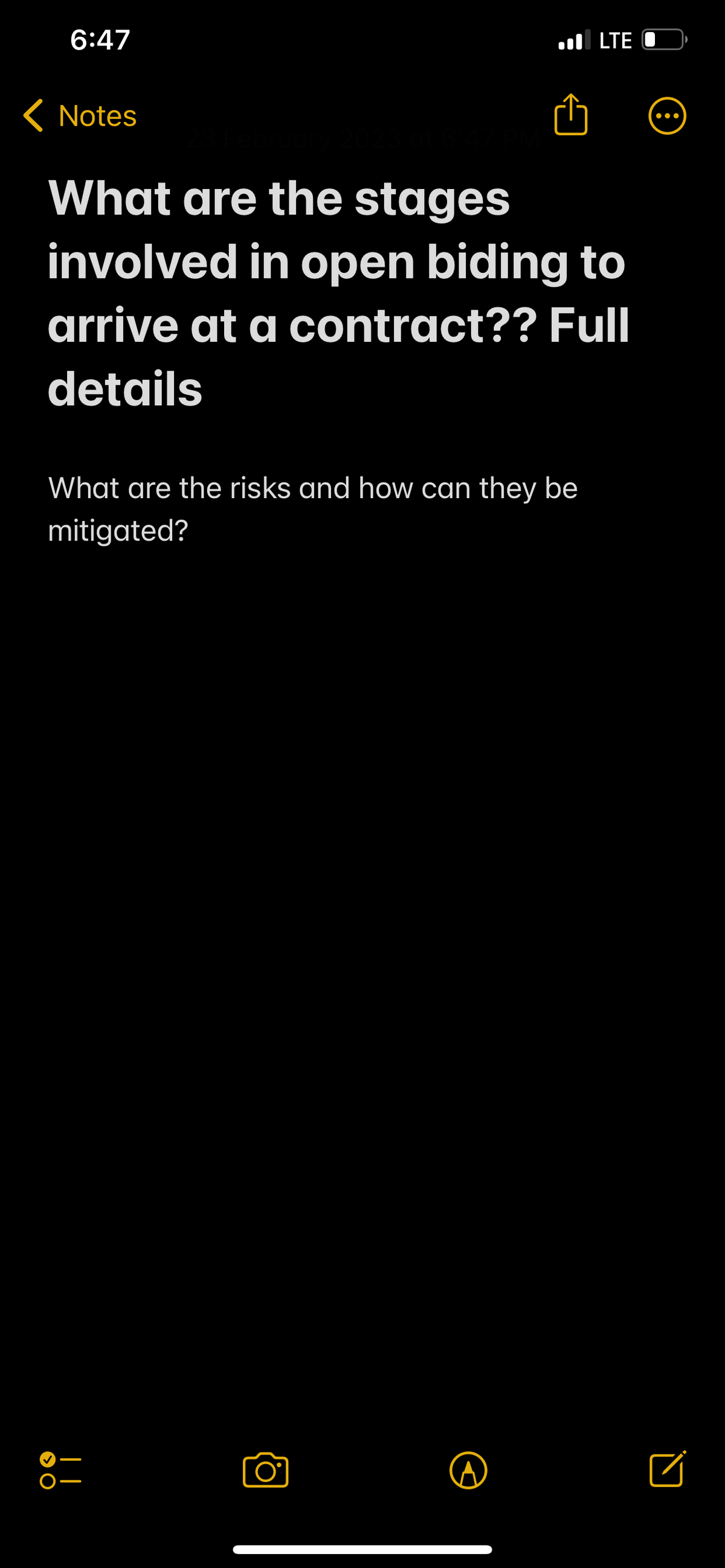 6:47
< Notes
23 February 2023 at 6:47 PM
What are the stages
involved in open biding to
arrive at a contract?? Full
details
What are the risks and how can they be
mitigated?
> O
||
LTE
O°
●●●
0