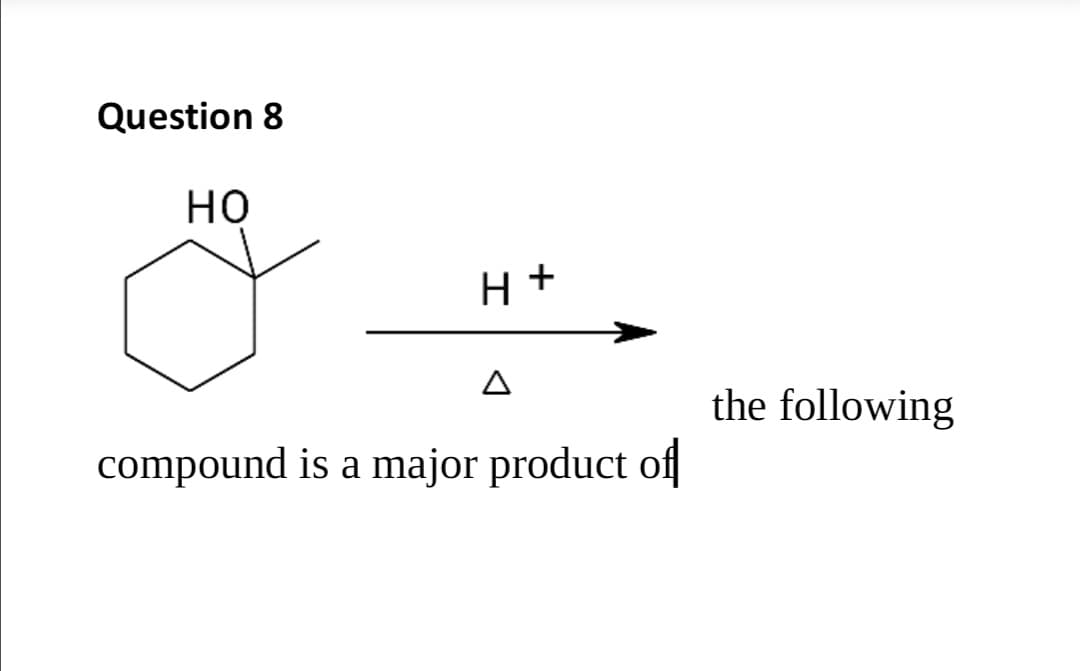 Question 8
но
the following
compound is a major product of
