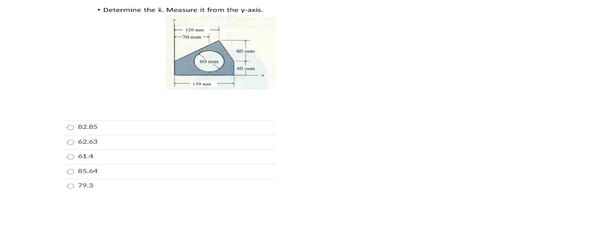 • Determine the x. Measure it from the y-axis.
120 mm
70 mm
60 mm
60 mm
40 mm
150 mm
82.85
62.63
61.4
85.64
O 79.3
O O O
