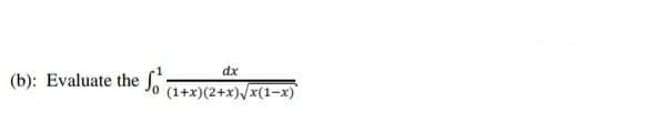 dx
(b): Evaluate the
Jo (1+x)(2+x)/x(1-x)
