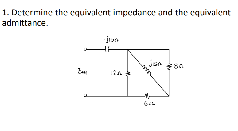 1. Determine the equivalent impedance and the equivalent
admittance.
-jIoA
jisa
Zea
12n
