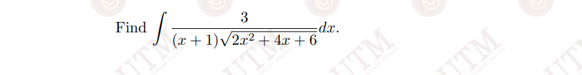 Find
UTM
(x + 1)V2x2 + 4x + 6
3
dx.
UTM
UTM
UT
ITY
