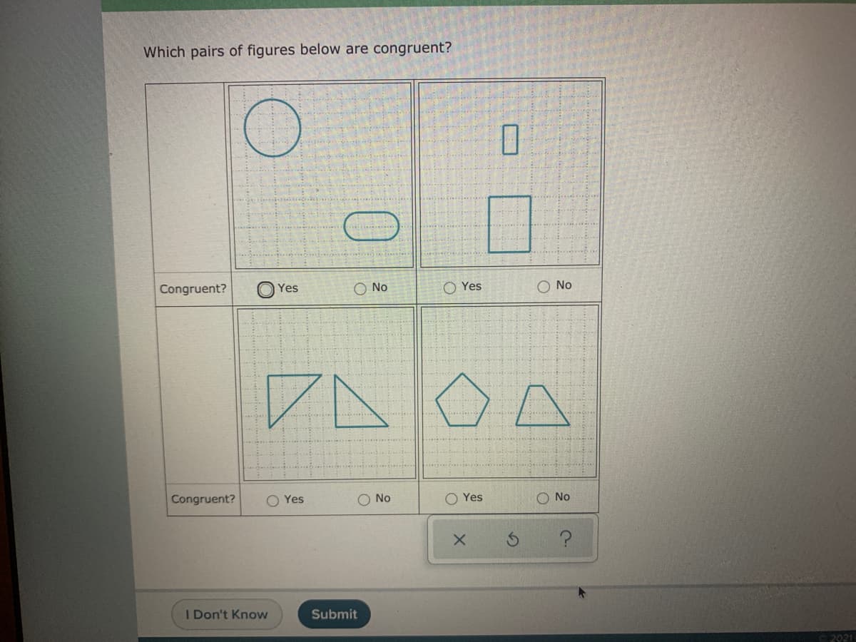 Which pairs of figures below are congruent?
Congruent?
O Yes
O No
O Yes
O No
Congruent?
O Yes
No
O Yes
O No
I Don't Know
Submit
2021
