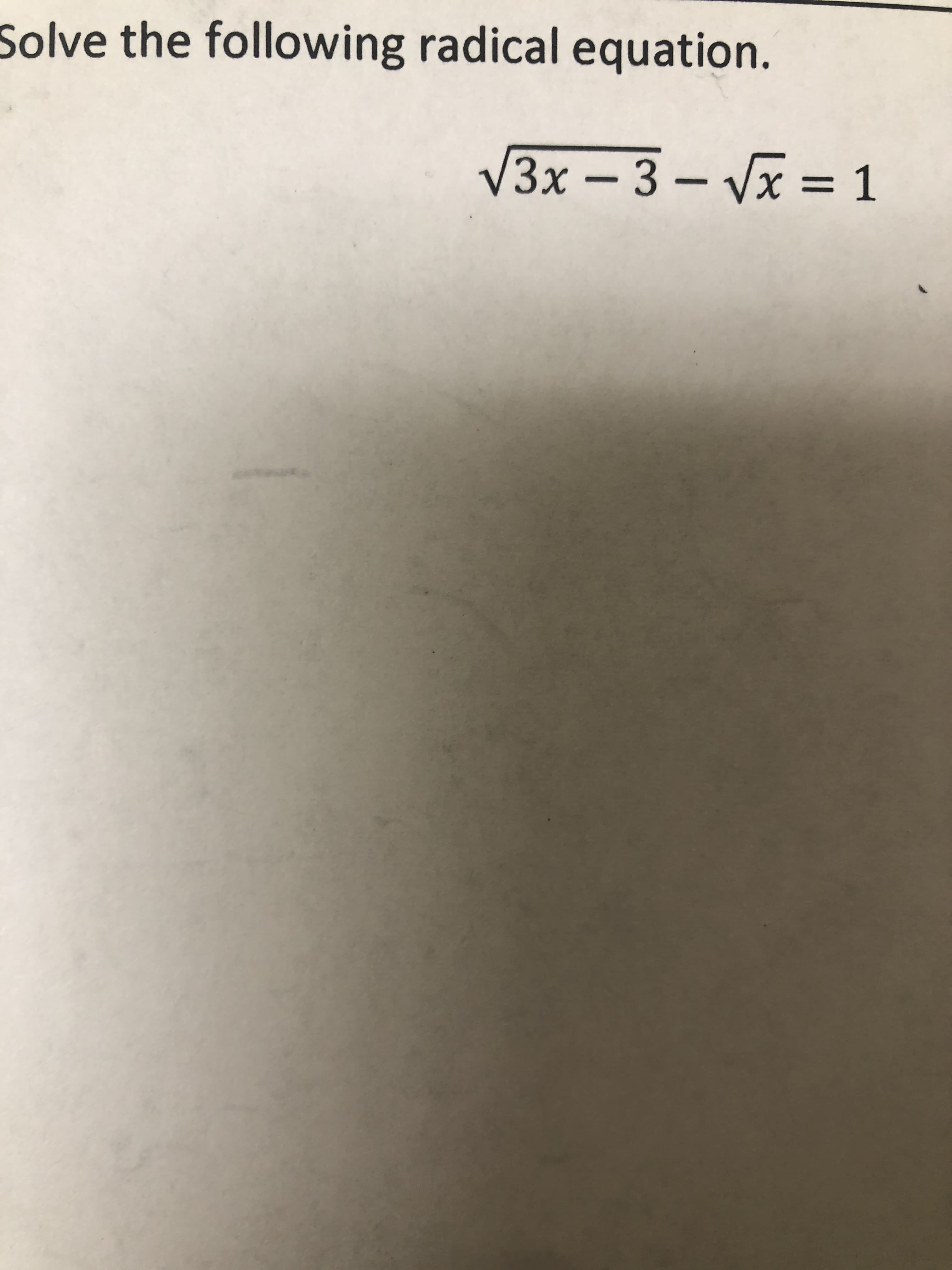 Solve the following radical equation.
V3x – 3 – Vx = 1
||
