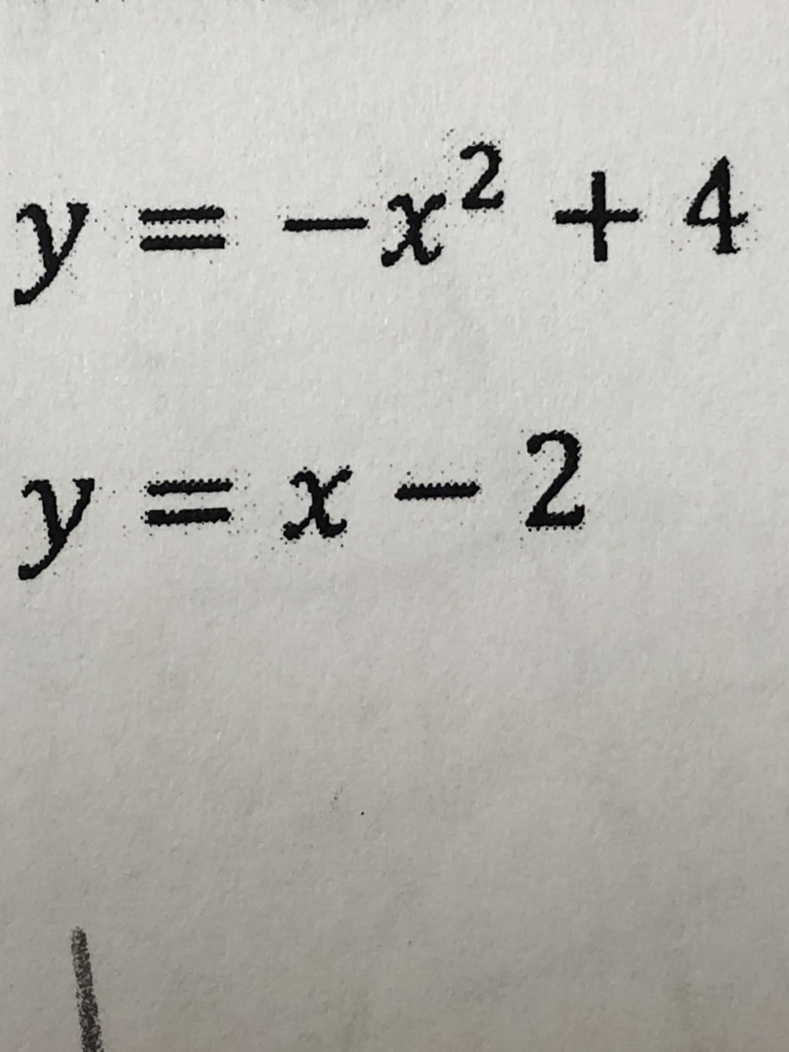 y = -x2 +4
y x- 2
