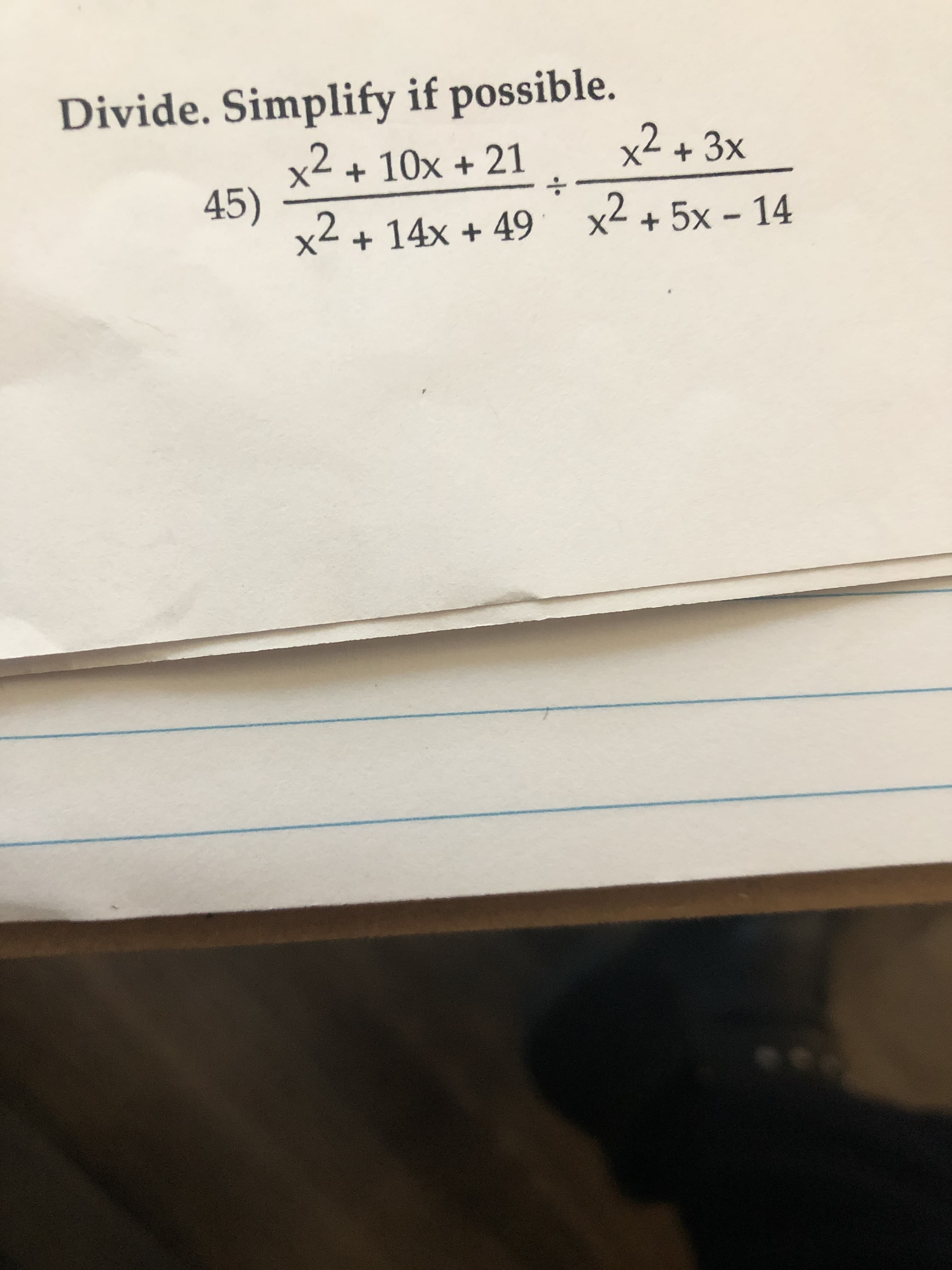 Divide. Simplify if possible.
x2+ 3x
x2 + 10x + 21
45)
x² + 14x + 49
x2 + 5x - 14
