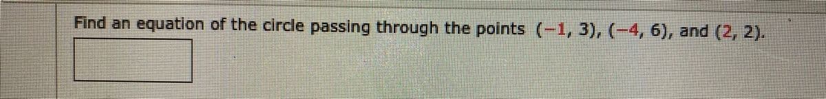 Find an equation of the circle passing through the points (-1, 3), (-4, 6), and (2, 2).
