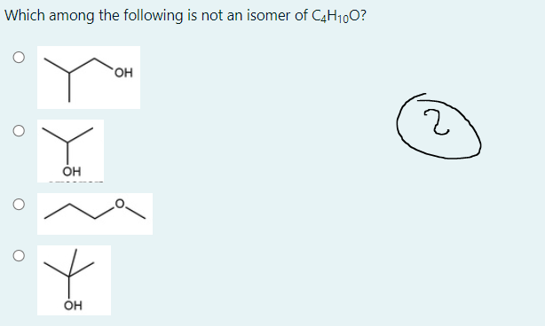 Which among the following is not an isomer of C4H100?
Он
ÓH
