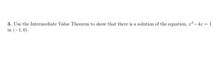 3. Use the Intermediate Value Theorem to show that there is a solution of the equation, ³-4x = 1
in (-1,0).