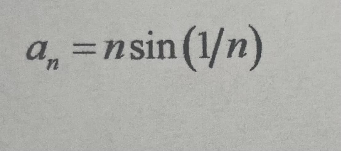 ### Mathematical Sequence

The following formula describes a mathematical sequence:

\[ a_n = n \sin\left(\frac{1}{n}\right) \]

In this sequence, \(a_n\) represents the \(n\)-th term, where \(n\) is a positive integer. The term is calculated by multiplying \(n\) by the sine of the reciprocal of \(n\).

#### Explanation:
- \( n \): Represents the position in the sequence (i.e., 1st term, 2nd term, etc.).
- \( \sin \): The sine function, which is a trigonometric function.
- \( \frac{1}{n} \): The reciprocal of \(n\).

#### Analysis:
- As \(n\) increases, \(\frac{1}{n}\) becomes very small.
- The sine of a very small number approaches that number, such that \(\sin\left(\frac{1}{n}\right) \approx \frac{1}{n}\) for large \(n\).
- Therefore, for large \(n\), the term \( a_n \) approximately equals \(n \cdot \frac{1}{n} = 1\).

This indicates that \(a_n\) approaches 1 as \(n\) becomes large. This type of behavior is useful in mathematical analysis, particularly in the context of sequences and series to understand their convergence properties.