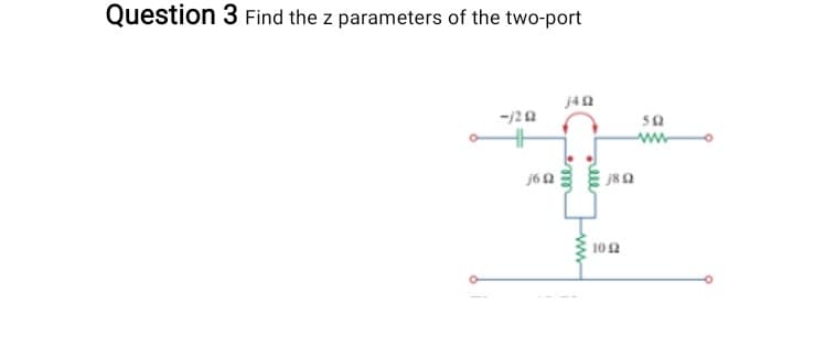 Question 3 Find the z parameters of the two-port
-/20
ww
102
