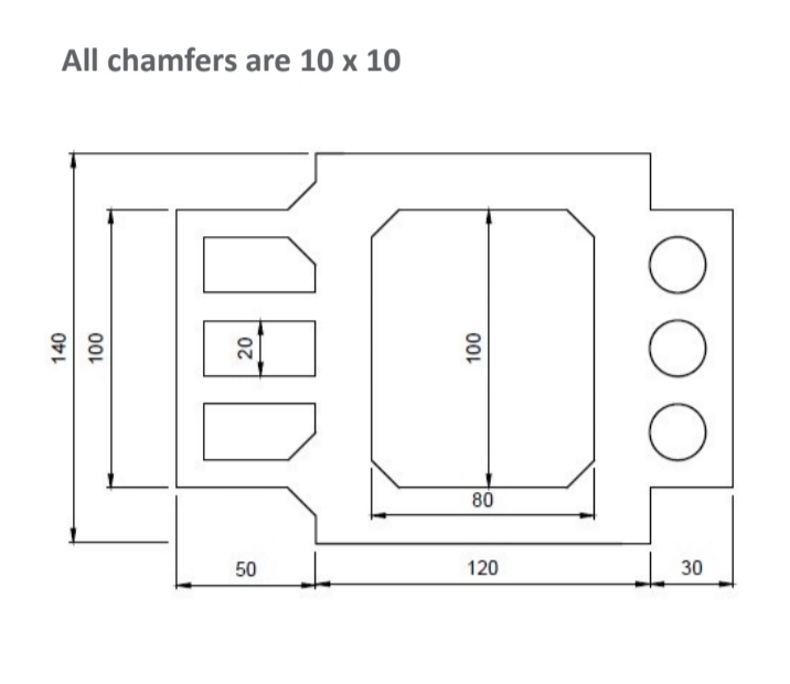 All chamfers are 10 x 10
140
100
20
50
100
80
120
O
O
O
30