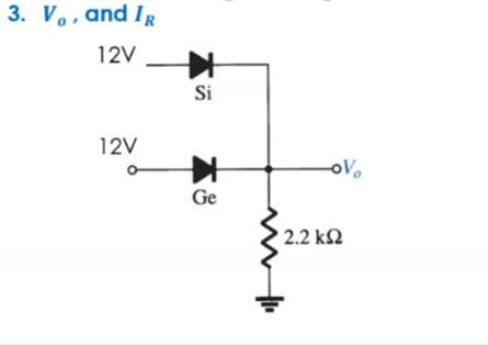 3. Vo, and Ir
12V
Si
12V
oVo
Ge
2.2 kN
