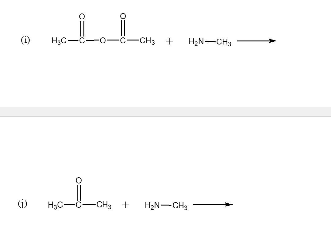 (i)
H3C-
-CH3 +
H2N-CH3
(i)
H3C-
-CH3 +
H2N-CH3
