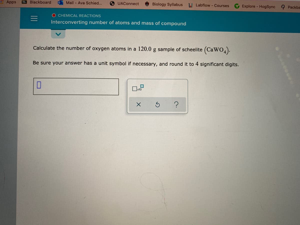 Calculate the number of oxygen atoms in a 120.0 g sample of scheelite (CaWO4).
Be sure your answer has a unit symbol if necessary, and round it to 4 significant digits.
