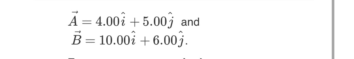 A = 4.00 +5.00 and
B = 10.00€
10.00i+6.00j.