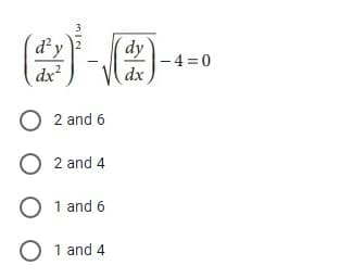 d'y
dx
- 4 =0
dx
dy
O 2 and 6
O 2 and 4
O 1 and 6
O 1 and 4
