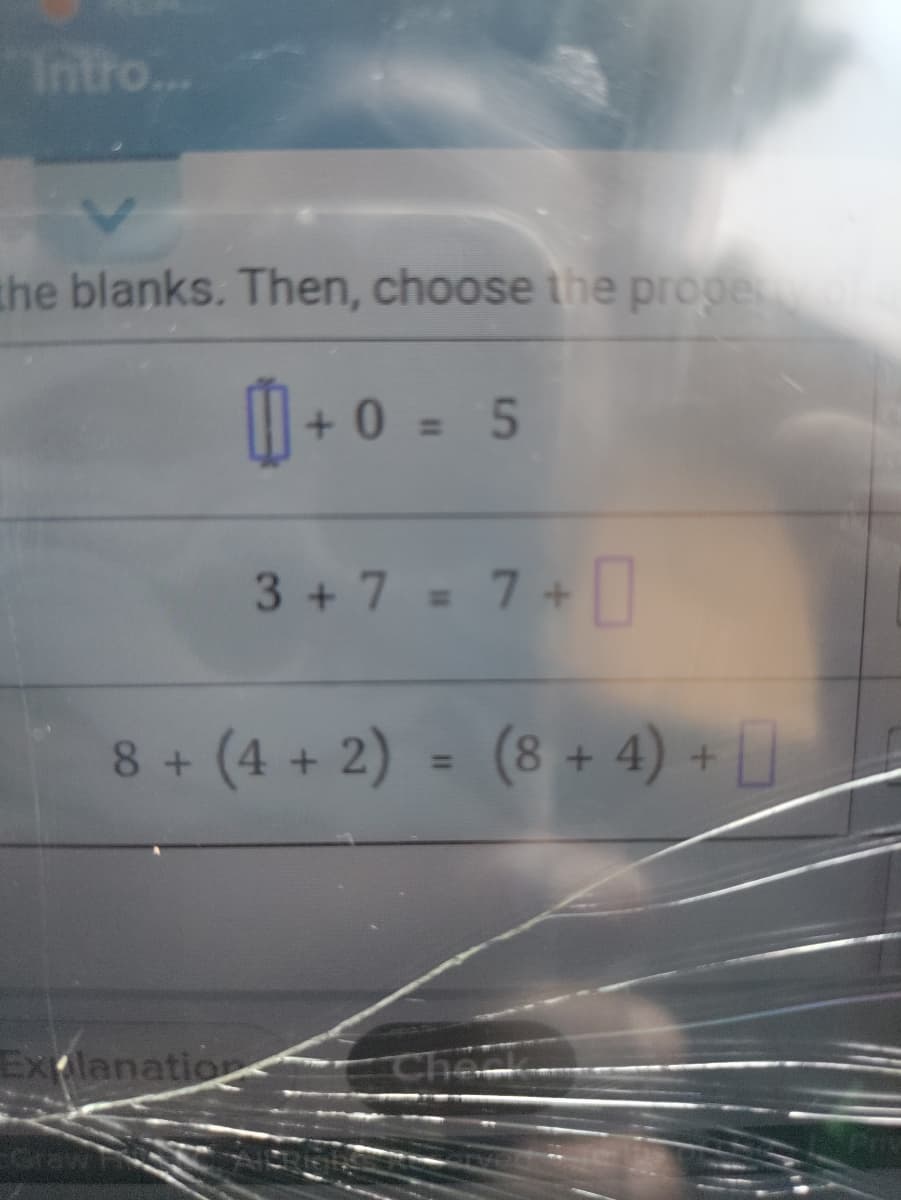 Intro..
the blanks. Then, choose the proge
1 + o
0 = 5
%3D
3 +7 = 7+
8 + (4 + 2) = (8 + 4) + []
%3D
Explanation
Cha
Craw
