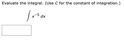 Evaluate the integral. (Use C for the constant of integration.)
-5
dx
