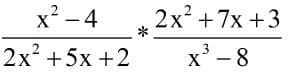 x² -4
2x +7x +3
*
2x +5x +2
x' -8
3-8
