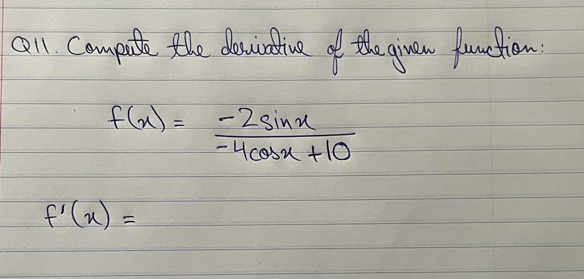 Compute the duintia l the given feunetion:
Qll.
fla)= -2sine
-4easa tHo
%3D
f' (a) =
%3D
