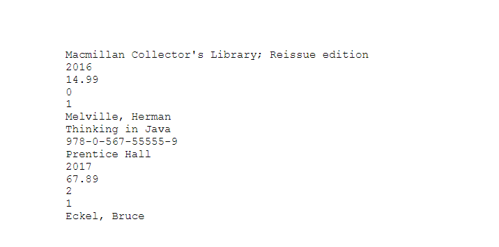 Macmillan Collector's Library; Reissue edition
2016
14.99
1
Melville, Herman
Thinking in Java
978-0-567-55555-9
Prentice Hall
2017
67.89
2
1
Eckel, Bruce
