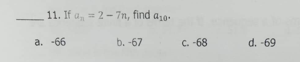 11. If a, = 2- 7n, find a10.
а. -66
b. -67
С. -68
d. -69
