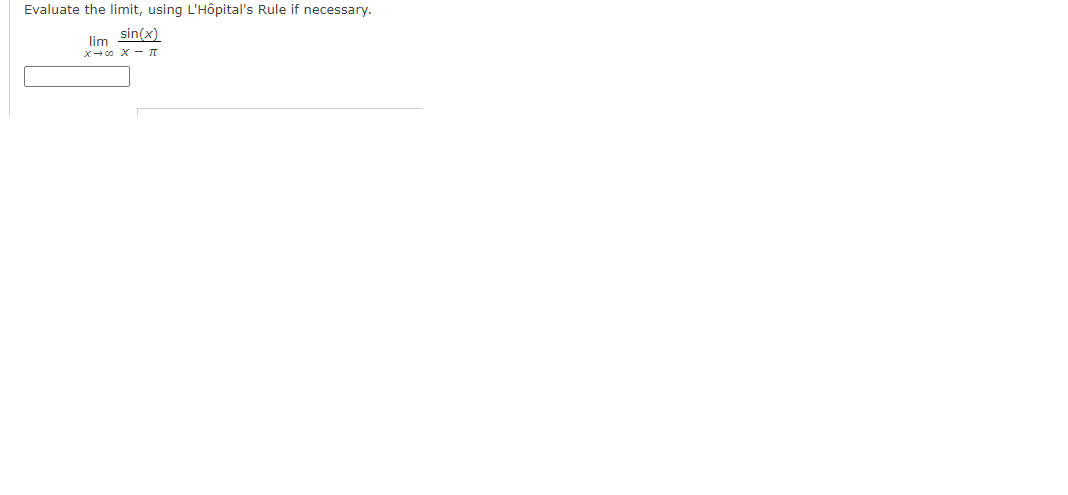 Evaluate the limit, using L'Hôpital's Rule if necessary.
sin(x)
lim
X- 00 X - I
