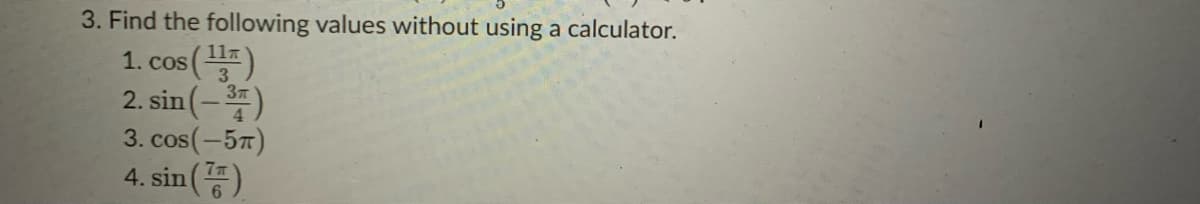 3. Find the following values without using a calculator.
1. cos()
2. sin(-)
3. cos(-57)
4. sin()
117
