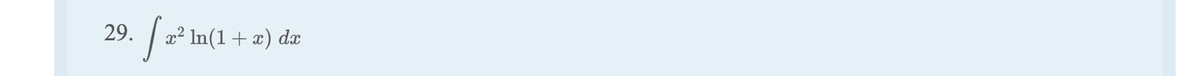29. [x² ln(1 + x) da