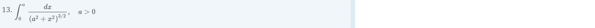 3. f
13.
dx
(a² + x²
x²) ³/2³
a> 0
