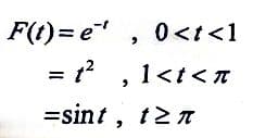 F(t)=e¹, 0<t<1
= t², 1<t<n
=sint, t≥ 7
ΣΠ