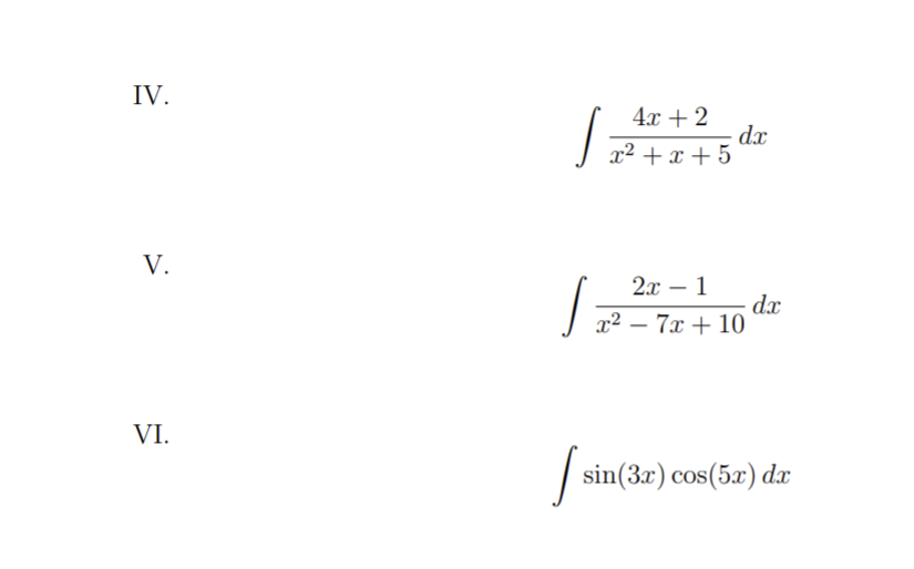 IV.
4x + 2
dx
x² + x + 5
V.
2x – 1
dx
x² – 7x + 10
VI.
sin(3r) cos(5x) dx
