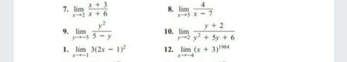 7. lim + 3
2 x + 6
8. lim
9. lim
s 5-
y + 2
10. lim
y2 y + 5y + 6
12. lim (x + 3)1984
1. lim 3(2x - 1)2
