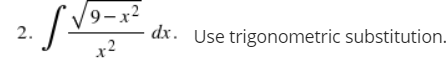 9-x2
2.
dx. Use trigonometric substitution.
x2
