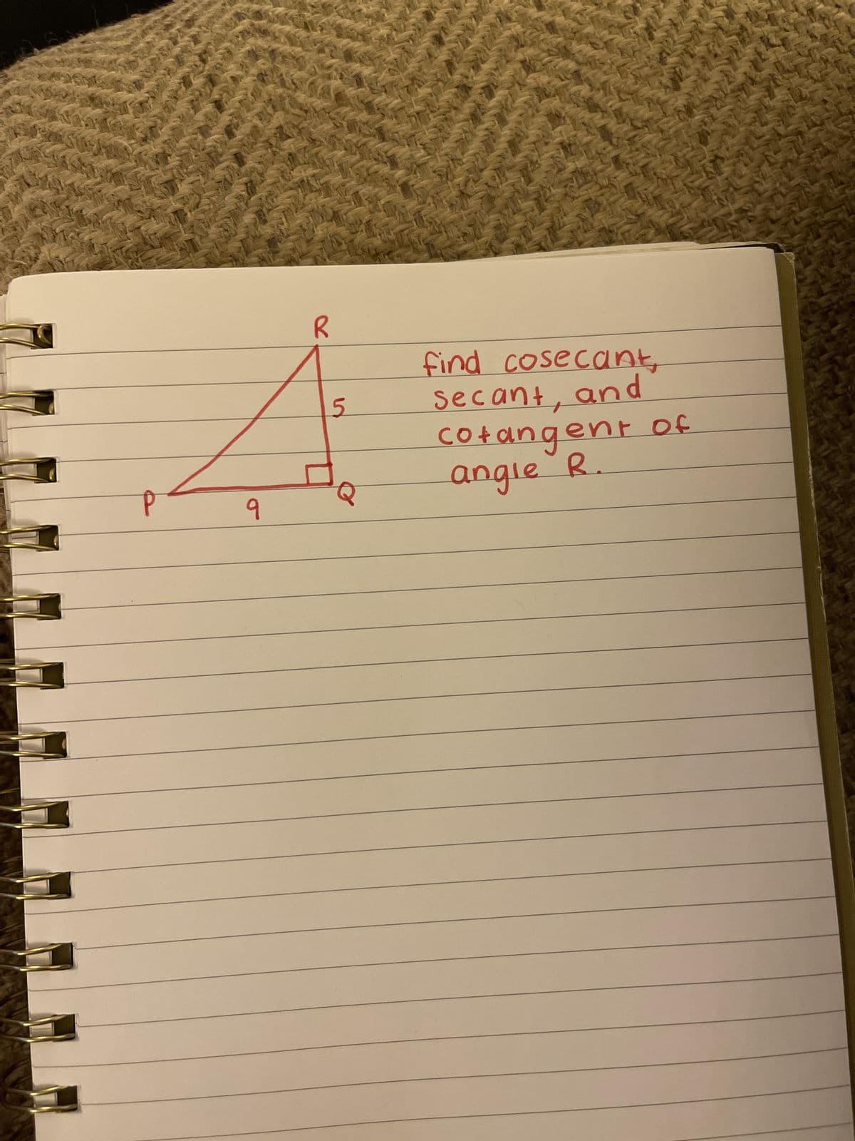 P
q
R
5
find cosecant,
secant, and
Cotangent of
angle R.