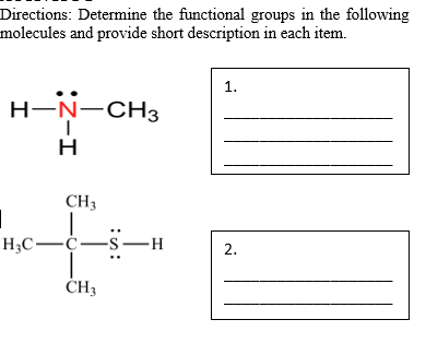 Directions: Determine the functional groups in the following
molecules and provide short description in each item.
1.
H-Ņ-CH3
H.
CH3
H3C-¢-
-с—s —н
2.
CH3
