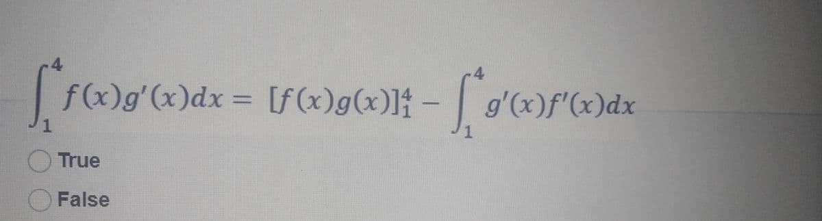 4
-4
|f(x)g'(x)dx = †
[f (x)g(x)]
g'(x)f'(x)dx
O True
O False
