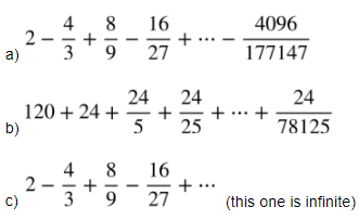 8
16
4096
2
a)
3
9.
27
177147
24
24
+
5
24
120 + 24 +
b)
+
25
78125
2 -
c)
8
+
3
16
+
27
9.
(this one is infinite)
+
