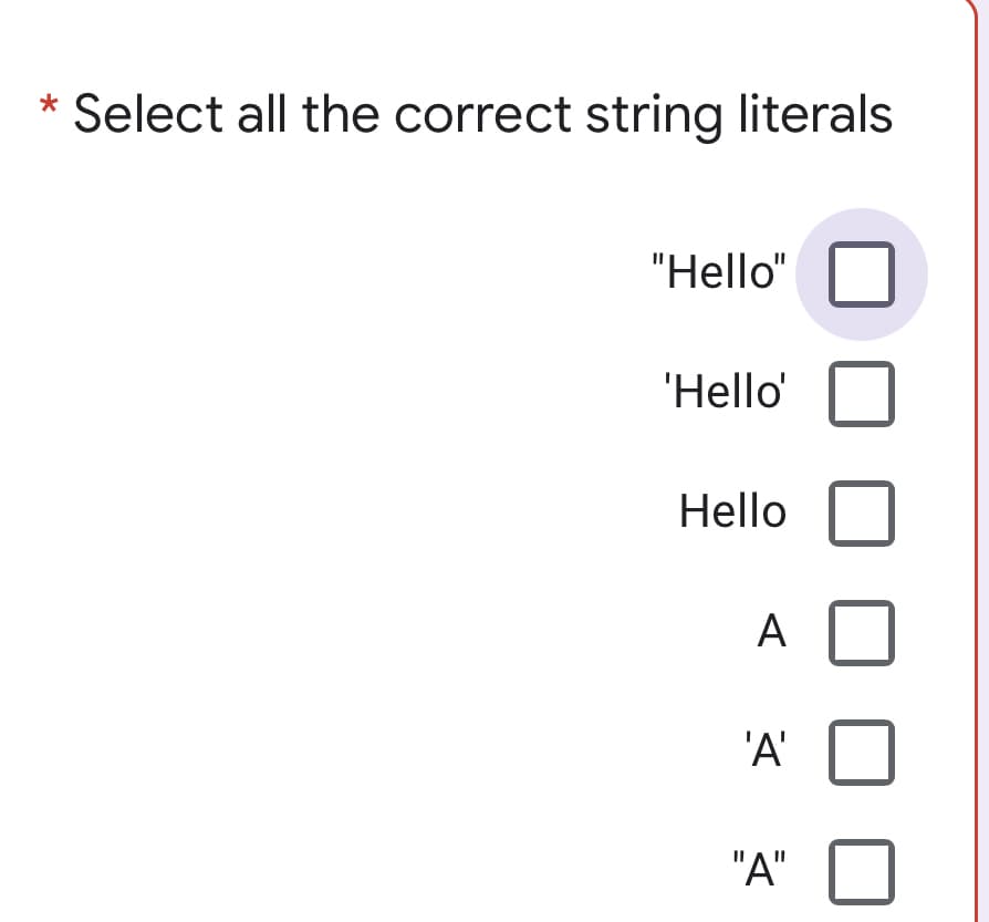 Select all the correct string literals
"Hello"
'Hello
Hello
А
'A'
"A"
