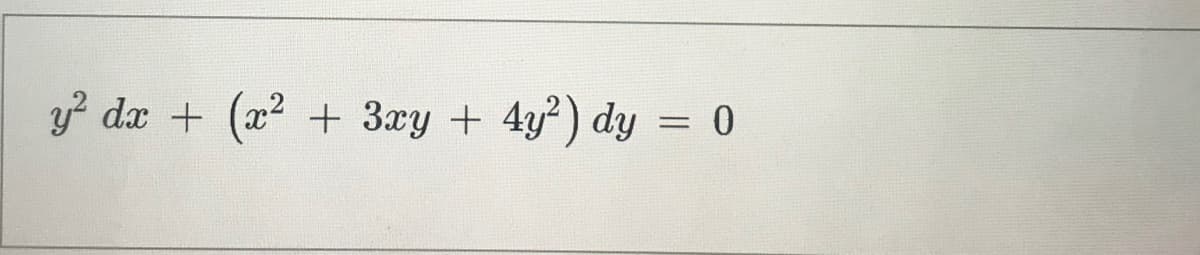 y? dx +
(2²
+ 3æy + 4y²) dy = 0
%3D
