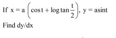 If x = a cost + log tan-
y = asint
2
Find dy/dx
