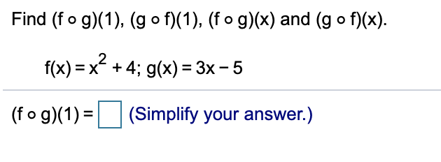 Find (fo g)(1), (g o f)(1), (f o g)(x) and (g o f)(x).
f(x) = x + 4; g(x) = 3x- 5
(fo g)(1) =
(Simplify your answer.)
