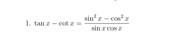 sin? x – cos? x
1. tan x
·cot x =
|
sin x cos x
